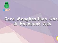 Bagaimana Cara Menghasilkan Uang Dari Facebook Ads